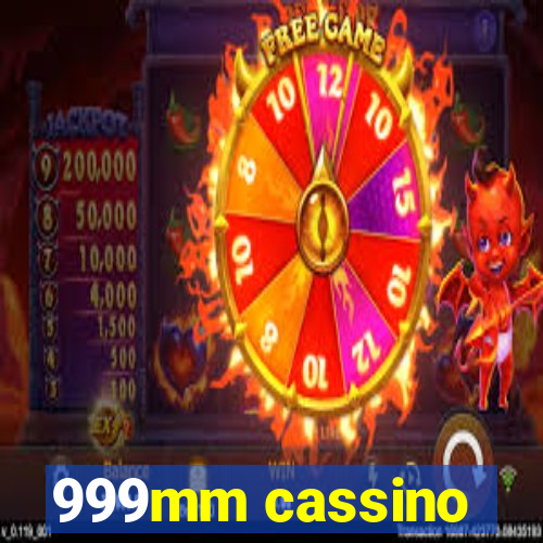 999mm cassino